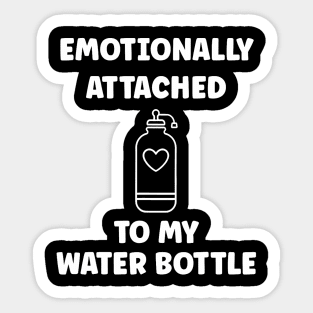 Funny Hydration Emotionally Attached To My Water Bottle Sticker